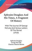 Ephraim Douglass and His Times, a Fragment of History