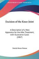 Excision of the Knee-Joint