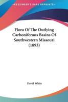 Flora of the Outlying Carboniferous Basins of Southwestern Missouri (1893)