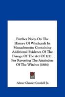 Further Notes on the History of Witchcraft in Massachusetts