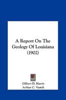 A Report on the Geology of Louisiana (1902)