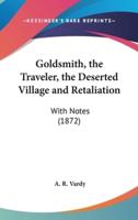 Goldsmith, the Traveler, the Deserted Village and Retaliation