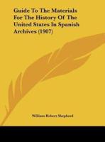 Guide To The Materials For The History Of The United States In Spanish Archives (1907)
