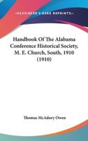 Handbook of the Alabama Conference Historical Society, M. E. Church, South, 1910 (1910)