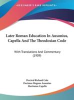 Later Roman Education In Ausonius, Capella And The Theodosian Code