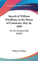 Speech of William Windham, in the House of Commons, May 26, 1809