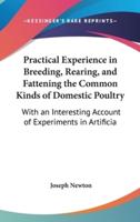 Practical Experience in Breeding, Rearing, and Fattening the Common Kinds of Domestic Poultry