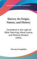 Slavery, Its Origin, Nature, and History
