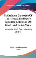 Preliminary Catalogue of the Rebecca Darlington Stoddard Collection of Greek and Italian Vases