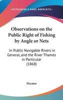 Observations on the Public Right of Fishing by Angle or Nets