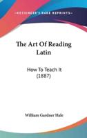 The Art Of Reading Latin