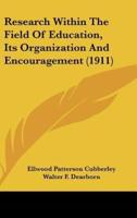 Research Within The Field Of Education, Its Organization And Encouragement (1911)