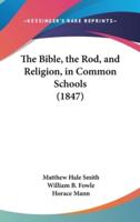 The Bible, the Rod, and Religion, in Common Schools (1847)