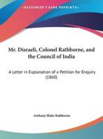 Mr. Disraeli, Colonel Rathborne, and the Council of India