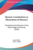 Masonic Constitutions or Illustrations of Masonry