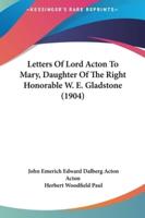 Letters of Lord Acton to Mary, Daughter of the Right Honorable W. E. Gladstone (1904)