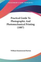 Practical Guide To Photographic And Photomechanical Printing (1887)