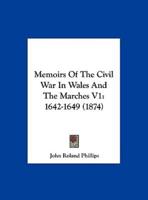 Memoirs of the Civil War in Wales and the Marches V1