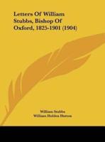 Letters Of William Stubbs, Bishop Of Oxford, 1825-1901 (1904)