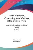 Salem Witchcraft, Comprising More Wonders of the Invisible World
