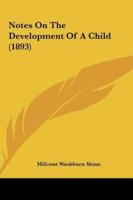 Notes On The Development Of A Child (1893)