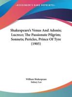 Shakespeare's Venus and Adonis; Lucrece; The Passionate Pilgrim; Sonnets; Pericles, Prince of Tyre (1905)