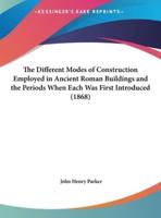 The Different Modes of Construction Employed in Ancient Roman Buildings and the Periods When Each Was First Introduced (1868)