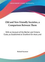 Old and New Friendly Societies, a Comparison Between Them