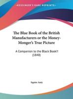 The Blue Book of the British Manufacturers or the Money-Monger's True Picture