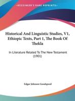 Historical and Linguistic Studies, V1, Ethiopic Texts, Part 1, the Book of Thekla