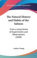 The Natural History and Habits of the Salmon