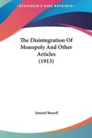 The Disintegration of Monopoly and Other Articles (1913)