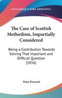The Case of Scottish Methodism, Impartially Considered
