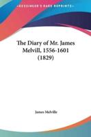 The Diary of Mr. James Melvill, 1556-1601 (1829)