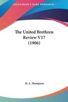 The United Brethren Review V17 (1906)