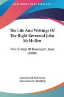 The Life And Writings Of The Right Reverend John McMullen