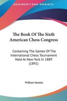 The Book Of The Sixth American Chess Congress