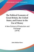 The Political Economy of Great Britain, the United States, and France in the Use of Money