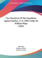 Two Narratives of the Expedition Against Quebec, A. D. 1690, Under Sir William Phips (1902)