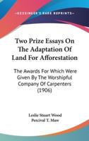 Two Prize Essays on the Adaptation of Land for Afforestation