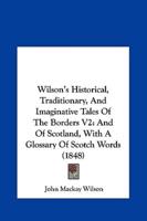 Wilson's Historical, Traditionary, and Imaginative Tales of the Borders V2