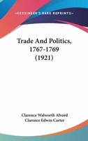 Trade And Politics, 1767-1769 (1921)