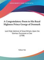 A Congratulatory Poem to His Royal Highness Prince George of Denmark