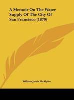 A Memoir on the Water Supply of the City of San Francisco (1879)