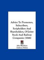 Advice to Promoters, Subscribers, Scripholders and Shareholders, of Joint-Stock and Railway Companies (1846)