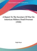 A Report to the Secretary of War on American Military Dead Overseas (1920)