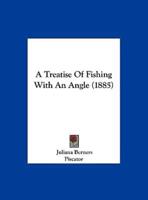 A Treatise of Fishing With an Angle (1885)