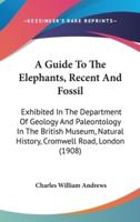 A Guide To The Elephants, Recent And Fossil