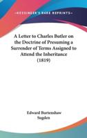 A Letter to Charles Butler on the Doctrine of Presuming a Surrender of Terms Assigned to Attend the Inheritance (1819)