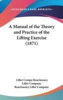 A Manual of the Theory and Practice of the Lifting Exercise (1871)